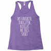 my favorite daughter bought me this shirt Racerback Tank