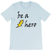 be a hero T-Shirt