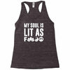 my soul is lit as f Racerback Tank