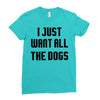 I Want All The Dogs Ladies Fitted T-Shirt