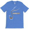 thirsty T-Shirt