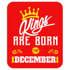 Kings Are Born In December Mousepad