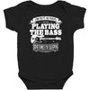 not always playing the bass Baby Bodysuit