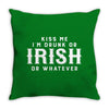 Kiss Me I'm Drunk Or Irish Or Whatever Throw Pillow
