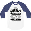 Queens Are Born In July 3/4 Sleeve Shirt