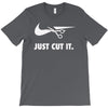 just cut it T-Shirt