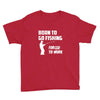 born to go fishing forced to work mens funny Youth Tee