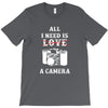 All i Need is Love A Camera T-Shirt