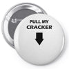 pull my cracker   christmas t shirt Pin-back button