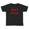 Wait Toddler T-shirt