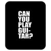 can you play guitar can you fuck Mousepad