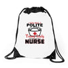 I Was One A Polite Well Mannered Young Lady And Then I Became A Nurse Drawstring Bags