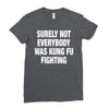 Surely Not Everybody Was Kung Fu Fighting Ladies Fitted T-Shirt
