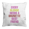 Every Blonde Needs A Brunette Best Friend Throw Pillow