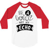 be a voice not an echo 3/4 Sleeve Shirt