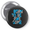 BORN TO BE AWESOME Pin-back button