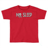 no sleep white Toddler T-shirt