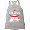 Legends Are Born In August Racerback Tank