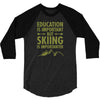 education is important but skiing is importanter 3/4 Sleeve Shirt