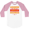 Legends Are Born In December 3/4 Sleeve Shirt