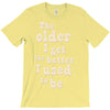 the older i get the better i used to be T-Shirt