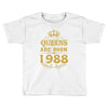queens are born in 1988 Toddler T-shirt