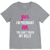 Yes I Am Pregnant No You Can't Touch My Belly V-Neck Tee