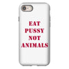 Eat Pussy Not Animals iPhone 8
