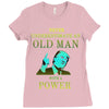 never underestimate an old man with a Ladies Fitted T-Shirt