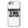 sawdust is man glitter iPhone 8