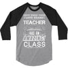 This 10 TH Grade Teacher Has An Amazing! Class 3/4 Sleeve Shirt