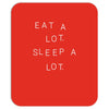 eat a lot sleep a lot Mousepad