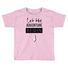let the adventure begin Toddler T-shirt