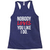 nobody loves you like i do Racerback Tank