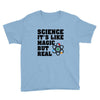 Science It's Like Magic But Real Youth Tee