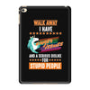 walk away i have anger issues and a serious dislike for stupid people iPad Mini 4