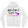 you can't scare me i'm a mother Zipper Hoodie