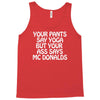 your pants say yoga but your ass says mcdonalds funny Tank Top