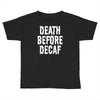 death before decaf Toddler T-shirt