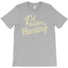i'd rather be hunting T-Shirt