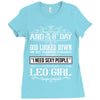 And 8th Day God Look Down So God Made A Leo Girl Ladies Fitted T-Shirt