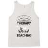 I Dont Need Therapy I Just Need Teaching Tank Top