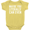 maybe you literally can even Baby Onesie