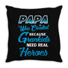 Papa Was Created because Grankids Need Real Heroes Throw Pillow