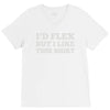i'd flex but i like this shirt V-Neck Tee