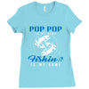 Pop Pop is my Name Fishing Is My Game Ladies Fitted T-Shirt