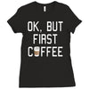 ok, but first coffee Ladies Fitted T-Shirt