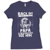 Back Off I Have A Crazy Papa And I am not Afraid To Use Him Ladies Fitted T-Shirt