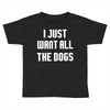 I Want All The Dogs Toddler T-shirt