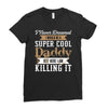 i never dreamed i would be a super cool daddy but here i am killing it Ladies Fitted T-Shirt